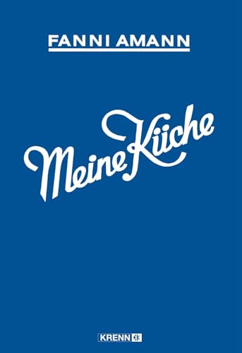 Meine Küche: Eine Auswahl von 1111 Rezepten für den bürgerlichen und vegetarischen Tisch von Krenn, Hubert Verlag