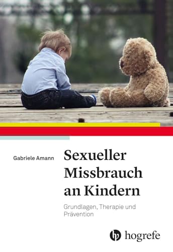 Sexueller Missbrauch an Kindern: Grundlagen, Therapie und Prävention von Hogrefe Verlag