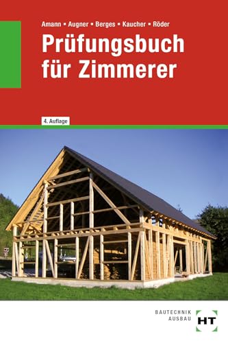 Prüfungsbuch für Zimmerer: Technologie, Technische Mathematik, Technisches Zeichnen und Projektaufgaben in Frage und Antwort