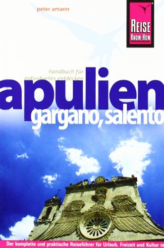 Reise Know-How Apulien, Gargano, Salento: Reiseführer für individuelles Entdecken
