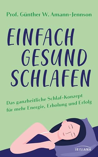 Einfach gesund schlafen: Das ganzheitliche Schlaf-Konzept für mehr Energie, Erholung und Erfolg Einfach gesund schlafen: Das ganzheitliche Schlaf-Konzept für mehr Energie, Erholung und Erfolg