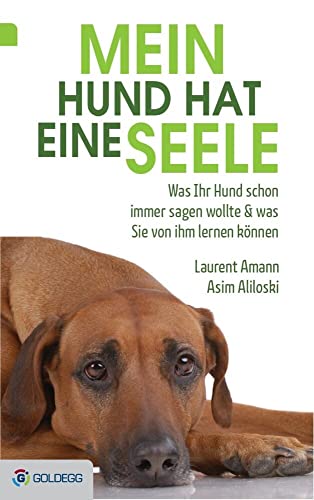 Mein Hund hat eine Seele: Was Ihr Hund schon immer sagen wollte & was Sie von ihm lernen können