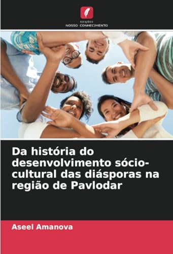 Da história do desenvolvimento sócio-cultural das diásporas na região de Pavlodar von Edições Nosso Conhecimento