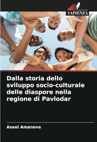 Dalla storia dello sviluppo socio-culturale delle diaspore nella regione di Pavlodar von Edizioni Sapienza