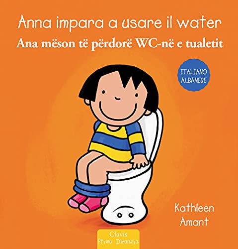 Anna impara a usare il water. Ediz. italiana e albanese (Prima infanzia) von Clavis