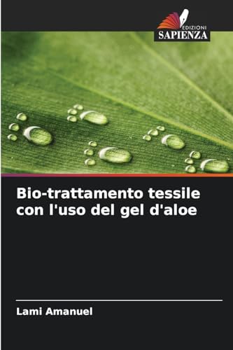 Bio-trattamento tessile con l'uso del gel d'aloe von Edizioni Sapienza