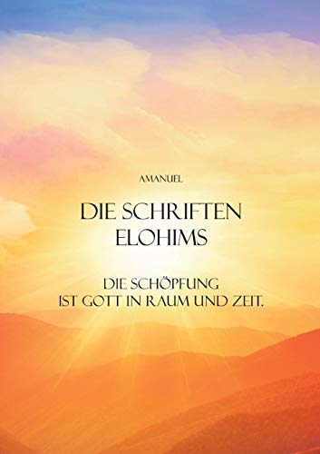 Die Schriften Elohims: Die Schöpfung ist Gott in Raum und Zeit.