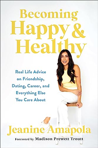 Becoming Happy & Healthy: Real Life Advice on Friendship, Dating, Career, and Everything Else You Care About Becoming Happy & Healthy: Real Life Advice on Friendship, Dating, Career, and Everything Else You Care About