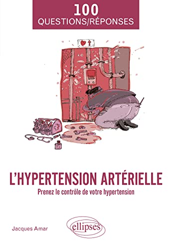 L'hypertension artérielle: Prenez le contrôle de votre hypertension (100 Questions/Réponses)