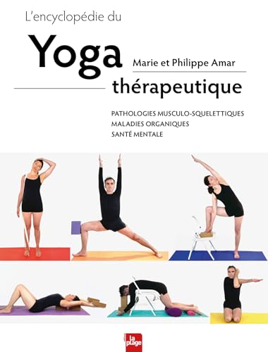 L'encyclopédie du yoga thérapeutique: Pathologies musculo-squelettiques, maladies organiques, santé mentale von LA PLAGE