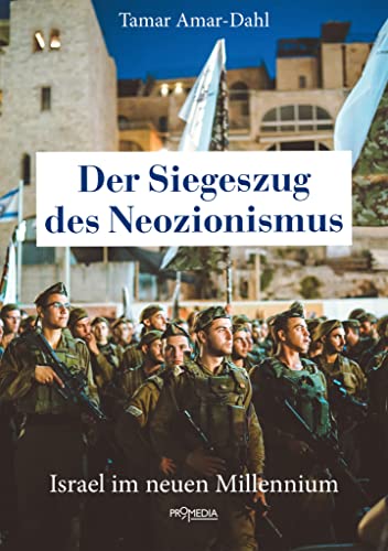 Der Siegeszug des Neozionismus: Israel im neuen Millenium von Promedia Verlagsges. Mbh