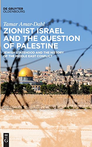 Zionist Israel and the Question of Palestine: Jewish Statehood and the History of the Middle East Conflict von Walter de Gruyter