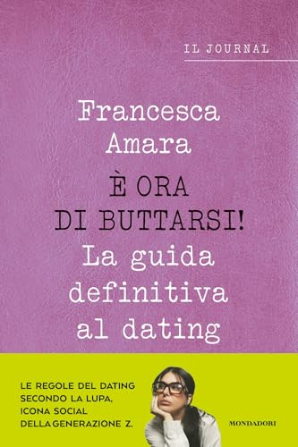 È ora di buttarsi! La guida definitiva al dating. Il journal von Mondadori Electa