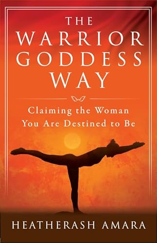 The Warrior Goddess Way: Claiming the Woman You are Destined to be (Warrior Goddess Training)