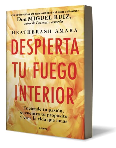 Despierta tu fuego Interior: Enciende tu pasión, encuentra tu propósito y crea l a vida que amas / Awakening Your Inner Fire: A Step-by-Step Course: ... Crea La Vida Que Amas / a Step-by-step Course