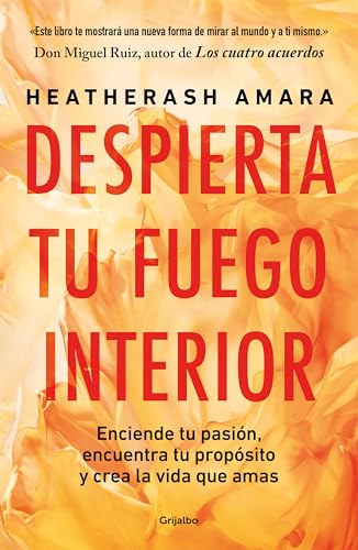 Despierta tu fuego interior: Enciende tu pasión, encuentra tu propósito y crea la vida que amas (Bienestar, salud y vida sana) von GRIJALBO
