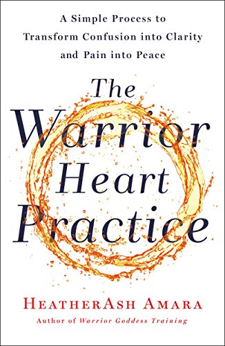 Warrior Heart Practice: A Simple Process to Transform Confusion Into Clarity and Pain Into Peace (a Warrior Goddess Book) von St. Martin's Essentials
