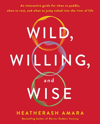 Wild, Willing, and Wise: An Interactive Guide for When to Paddle, When to Rest, and When to Jump Naked into the River of Life Wild, Willing, and Wise: An Interactive Guide for When to Paddle, When to Rest, and When to Jump Naked into the River of Life von Essentials