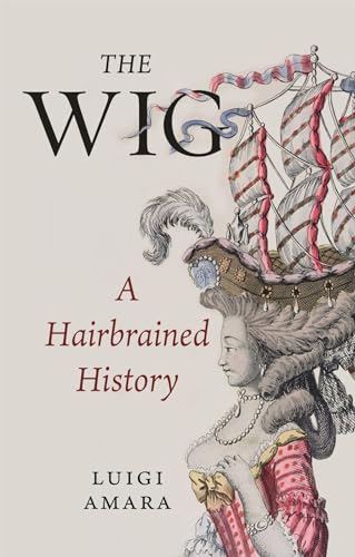 The Wig: A Harebrained History von Reaktion Books