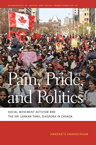 Pain, Pride, and Politics: Social Movement Activism and the Sri Lankan Tamil Diaspora in Canada (Geographies of Justice and Social Transformation) von University of Georgia Press