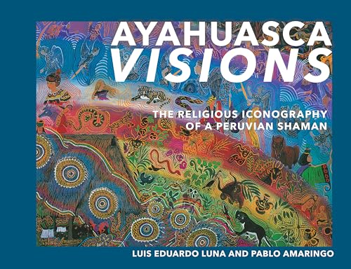 Ayahuasca Visions: The Religious Iconography of a Peruvian Shaman--Unveiling the sacred mysteries of Ayahuasca von North Atlantic Books