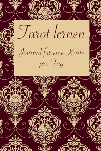 Tarot lernen - Journal für eine Karte pro Tag: Ein Tagebuch für das tägliche Ziehen einer Tarot-Karte