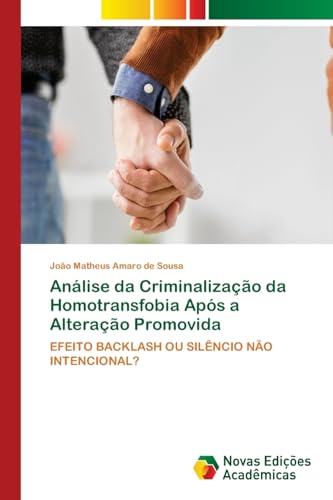 Análise da Criminalização da Homotransfobia Após a Alteração Promovida: EFEITO BACKLASH OU SILÊNCIO NÃO INTENCIONAL?.DE von Novas Edições Acadêmicas