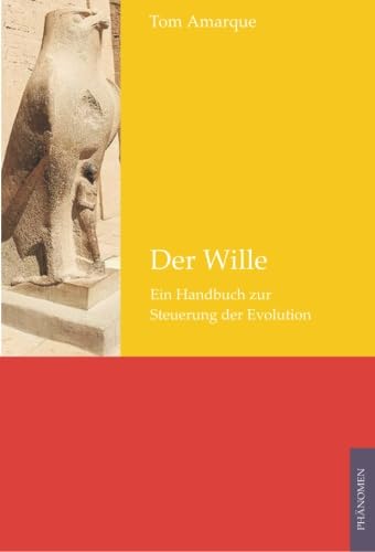 Der Wille: Ein Handbuch zur Steuerung der Evolution