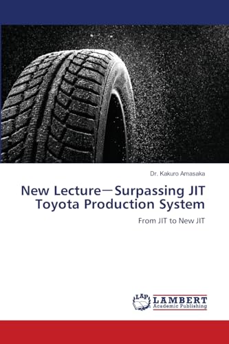 New Lecture－Surpassing JIT Toyota Production System: From JIT to New JIT