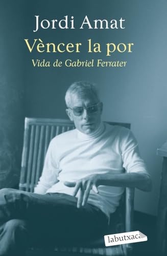 Vèncer la por. Vida de Gabriel Ferrater (LABUTXACA) von EDICIONS 62 LABUTXACA