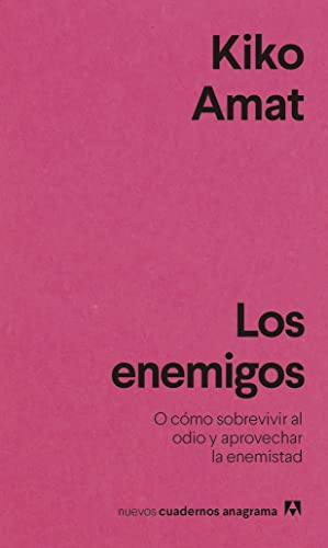 Los enemigos: O cómo sobrevivir al odio y aprovechar la enemistad (Nuevos Cuadernos Anagrama, Band 44)