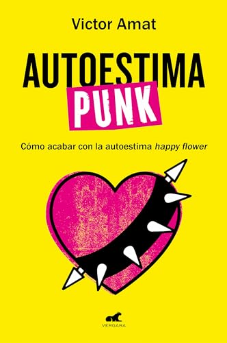 Autoestima punk: Cómo acabar con la autoestima happy flower (Vergara)