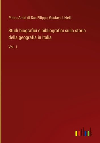 Studi biografici e bibliografici sulla storia della geografia in Italia: Vol. 1 von Outlook Verlag