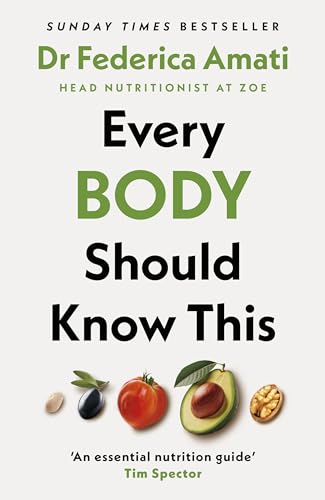 Every Body Should Know This: The Science of Eating for a Lifetime of Health (From Medical Scientist and Head Nutritionist at ZOE)