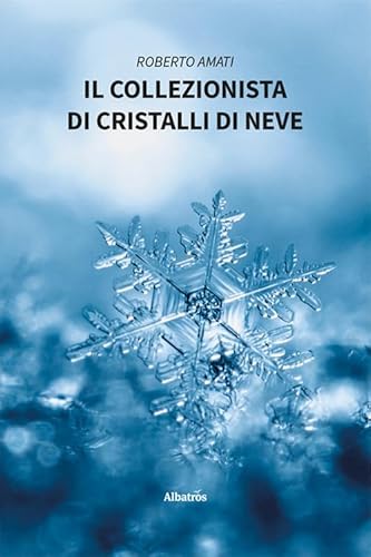 Il collezionista di cristalli di neve (Nuove voci. Vite) von Gruppo Albatros Il Filo
