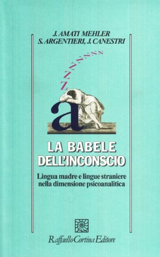 La babele dell'inconscio. Lingua madre e lingue straniere nella dimensione psicoanalitica von Raffaello Cortina Editore