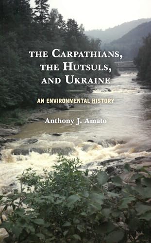 The Carpathians, the Hutsuls, and Ukraine: An Environmental History von Lexington Books