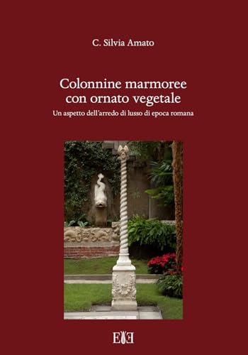 Colonnine marmoree con ornato vegetale. Un aspetto dell’arredo di lusso di epoca romana von Edizioni Espera