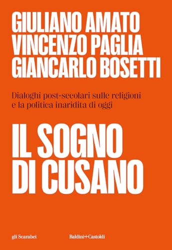Il sogno di Cusano. Dialoghi post-secolari sulle religioni e la politica inaridita di oggi (Gli scarabei) von Baldini + Castoldi