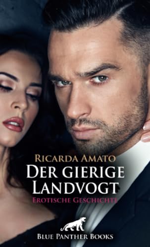 Der gierige Landvogt | Erotische Geschichte + 2 weitere Geschichten: Ihre neuen Dienste auf der Burg ... (Love, Passion & Sex) von blue panther books