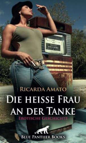 Die heiße Frau an der Tanke | Erotische Geschichte + 2 weitere Geschichten: Waschen und polieren, bitte! (Love, Passion & Sex) von blue panther books