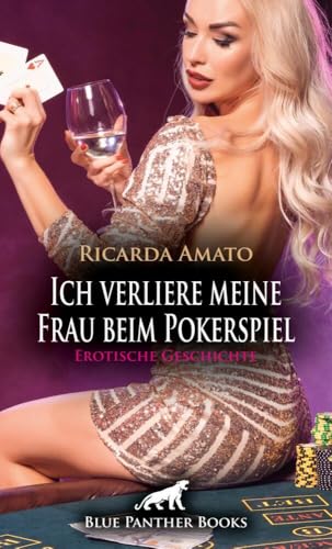 Ich verliere meine Frau beim Pokerspiel | Erotische Geschichte + 2 weitere Geschichten: Ungeahnte Sphären ... (Love, Passion & Sex)