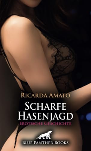 Scharfe Hasenjagd | Erotische Geschichte + 1 weitere Geschichte: Lust in scharfer Verkleidung (Love, Passion & Sex) von blue panther books