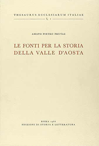 Le fonti per la storia della Valle d'Aosta (Thesaurus ecclesiarum Italiae) von Storia e Letteratura