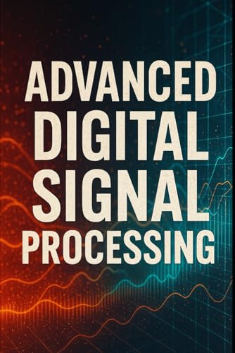 Advanced Digital Signal Processing (DSP) with C++: An Expert Guide to High-Performance Signal Processing Algorithms, Real-Time Techniques, and ... Signal Processing with C++ Masterclass) von Independently published