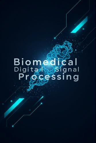 Biomedical Digital Signal Processing (DSP) With C++: A Comprehensive Guide to ECG, EEG, EMG Analysis, Digital Filtering, Adaptive Techniques, and ... Signal Processing with C++ Masterclass) von Independently published
