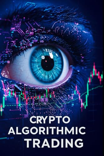 Crypto Algorithmic Trading: 16 Proven Strategies for Automated Cryptocurrency Profit with Python Trading Bots, Momentum Signals, Arbitrage Techniques, ... Algorithms (Algorithmic Trading Masterclass) von Independently published