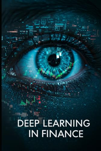 Deep Learning in Finance With Python: AI Tools for Analyzing Financial Markets (Algorithmic Trading Masterclass) von Independently published