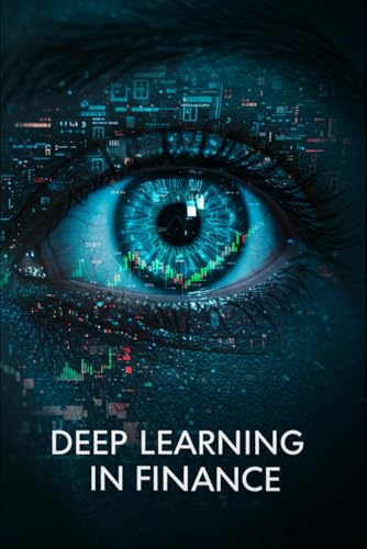 Deep Learning in Finance With Python: AI Tools for Analyzing Financial Markets (Algorithmic Trading Masterclass) von Independently published