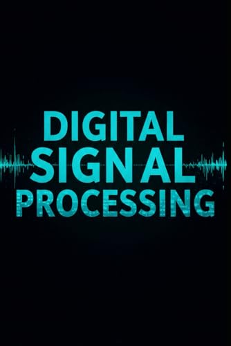 Digital Signal Processing (DSP) with C++: Master Real-Time Signal Analysis, Filtering, FFT Algorithms, and Advanced DSP Techniques with Professional ... Signal Processing with C++ Masterclass) von Independently published